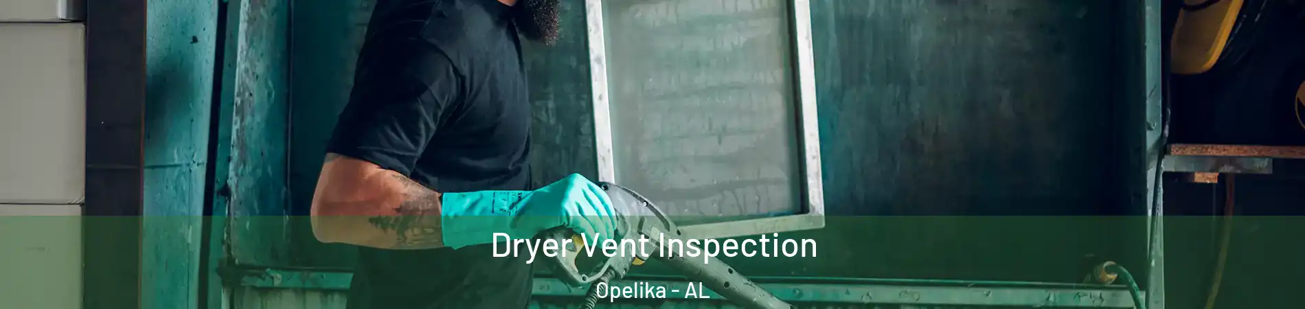  Dryer Vent Inspection Opelika - AL