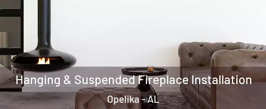  Hanging & Suspended Fireplace Installation Opelika - AL