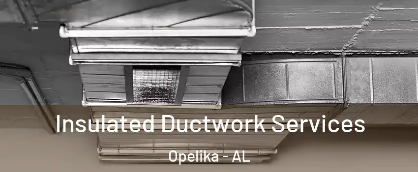  Insulated Ductwork Services Opelika - AL