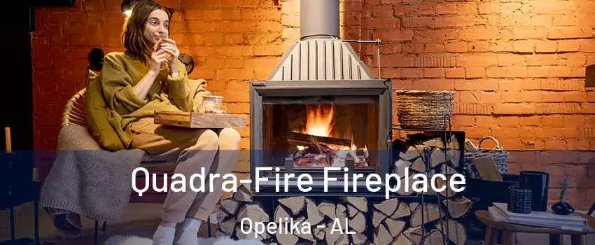  Quadra-Fire Fireplace Opelika - AL