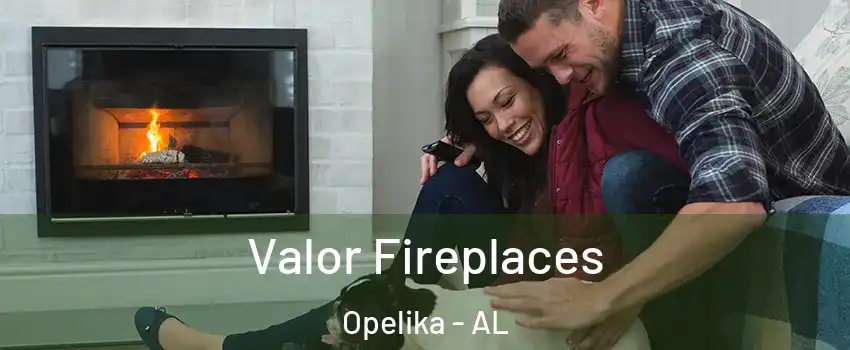  Valor Fireplaces Opelika - AL